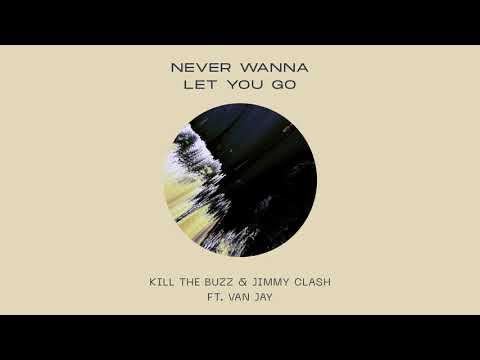 Kill The Buzz & Jimmy Clash ft. Van Jay - Never Wanna Let You Go (Extended Mix)