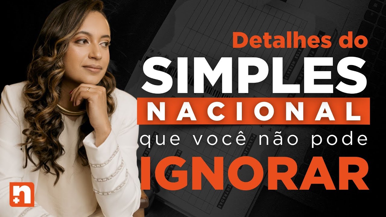 DETALHES DO SIMPLES NACIONAL QUE VOCÊ NÃO PODE IGNORAR