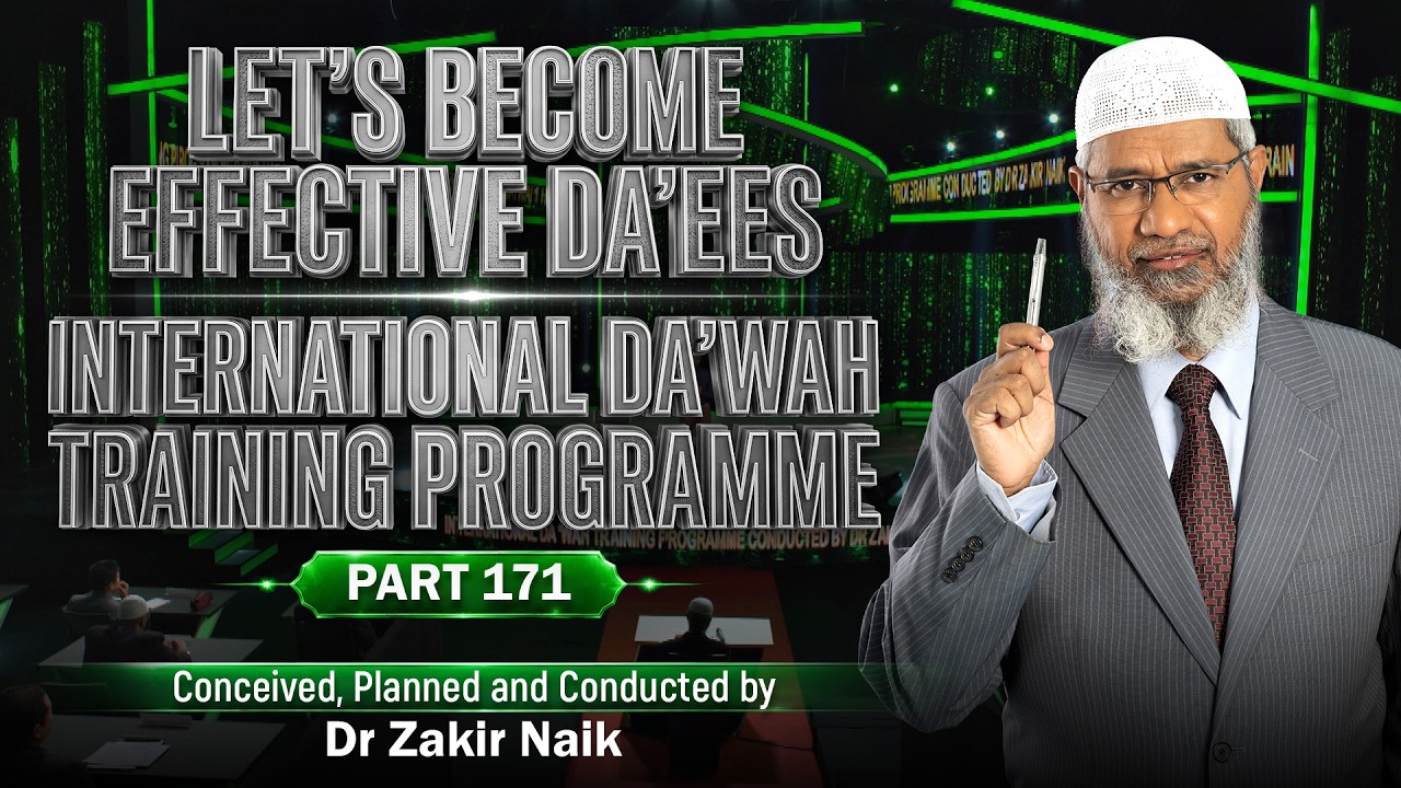Let's Become Effective Da'ees - International Da'wah Training Programme - Part 171 | Dr Zakir Naik