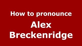 How to pronounce Alex Breckenridge