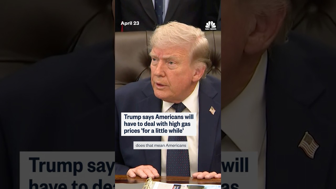 Trump says Americans will have to deal with high gas prices 'for a little while'