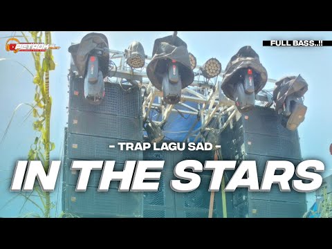 DJ TRAP IN THE STARS LAGU SAD FULL BASS