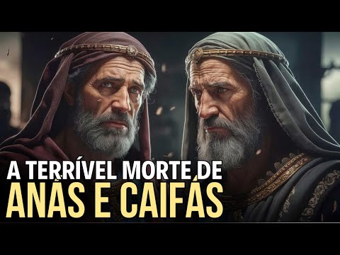 O FIM DOS SACERDOTES QUE MATARAM JESUS CRISTO: ANÁS E CAIFÁS