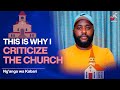 THIS IS WHY I CRITICIZE THE CHURCH NG ANG A Wa KABARI