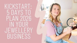 Kickstart: 5 Days to Plan 2026 in Your Jewellery Business with Jessica Rose