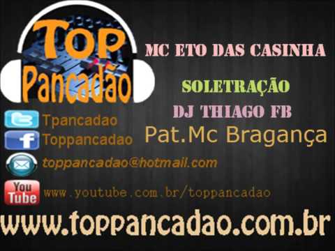 Mc Eto das casinha e mc bragança - Soletração (Top pancadão)