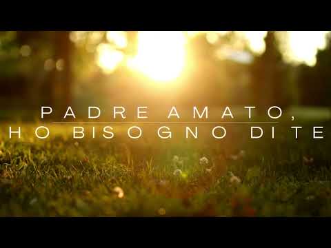 Padre amato ho bisogno di te (con testo)
