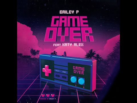 BAILEY P Feat. Katy Alex - Game Over