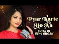 Pyaar Karte Ho Na Female Version Cover By Diya Ghosh Stebin Ben Shreya Ghoshal