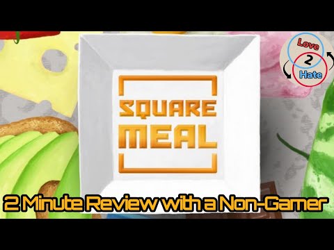 Square Meal - 2 Minute Review with a Non-Gamer / Love 2 Hate