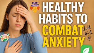 🌿 Healthy Habits to Combat Anxiety | Natural Ways to Reduce Stress & Find Calm