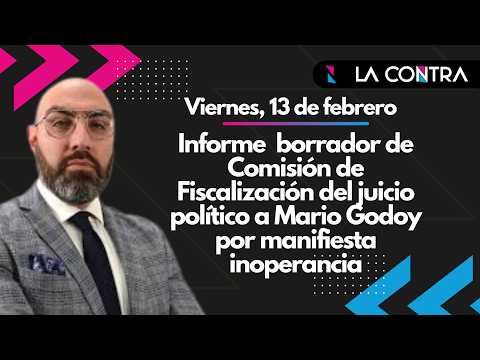 🔴EN VIVO: INFORME DE LA COMISIÓN DE FISCALIZACIÓN SOBRE EL JUICIO POLÍTICO A MARIO GODOY