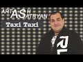Artash Asatryan - Taxi Taxi / Audio / 