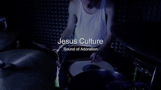 Jesus Culture - Sound of Adoration - Drum Cover by Jeremiah