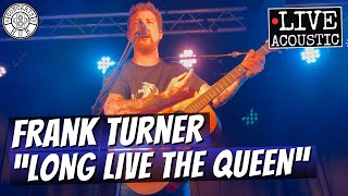 Frank Turner "Long Live the Queen" Acoustic LIVE