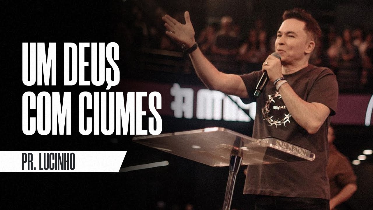 Um Deus com Ciúmes | Pr. Lucinho
