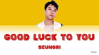 SEUNGRI - GOOD LUCK TO YOU | Han-Rom-Eng | Color Coded Lyrics