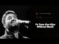 Ye Tune Kya Kiya Without Music Vocals Only Arijit Singh Unreleased Version
