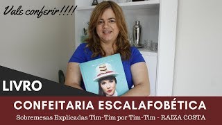 LIVRO - Confeitaria Escalafobética - Sobremesas Explicadas Tim-Tim por Tim-Tim - RAIZA COSTA