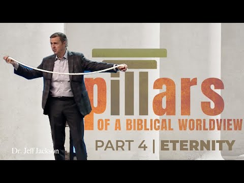 P4 OF 5 | EVERYONE LIVES FOREVER | PILLARS OF A BIBLICAL WORLDVIEW