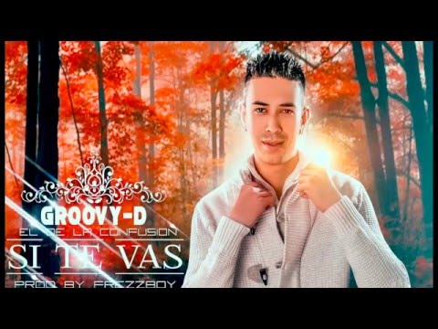 Groovy-D - Si Te Vas (Prod By FrezzBoy)