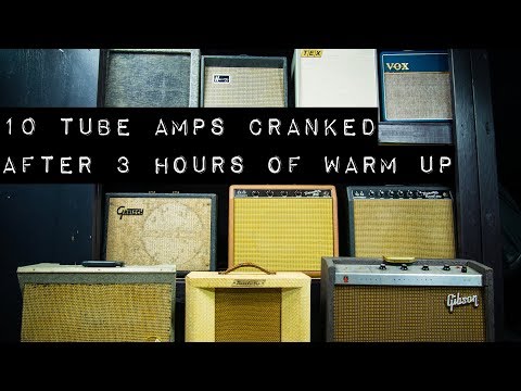 10 Tube Amps Cranked after 3 Hours of Warm Up
