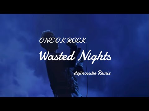 ONE OK ROCK - Wasted Nights (dejinosuke Remix)