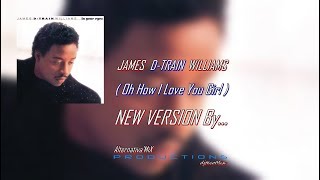 James D-TRAIN Williams - Oh How I Love You Girl NEW VERSION By ((( djtecoMix  )))