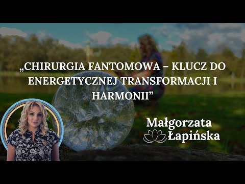 Chirurgia Fantomowa – klucz do energetycznej transformacji i harmonii