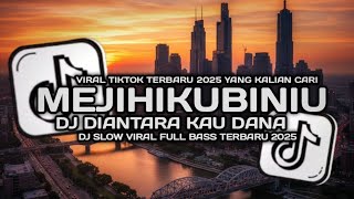 Download lagu DJ MEJIHIKUBINIU  DI ANTARA KAU DANA SLOW VIRAL TIKTOK TERBARU 2025 YANG KALIAN CARI!! mp3