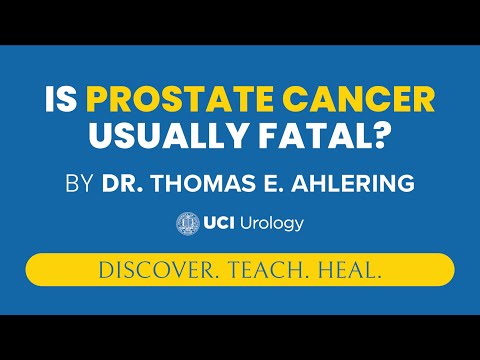 Is Prostate Cancer Usually Fatal? by Dr. Thomas Ahlering - UCI Department of Urology