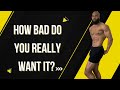 HOW BAD DO YOU REALLY WANT IT? | KELLY BROWN
