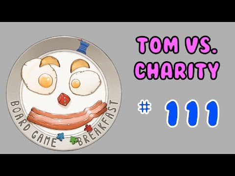Board Game Breakfast: Episode 111 - Tom vs. Charity