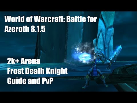 WoW: BFA 8.1.5 2k+ Arena Frost DK Guide and PvP