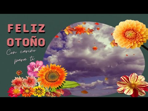FELIZ OTOÑO 2021 En CADA HOJA que cae vive EL ALMA DE UNA FLOR