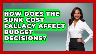 How Does The Sunk Cost Fallacy Affect Budget Decisions? - Civil Engineering Explained