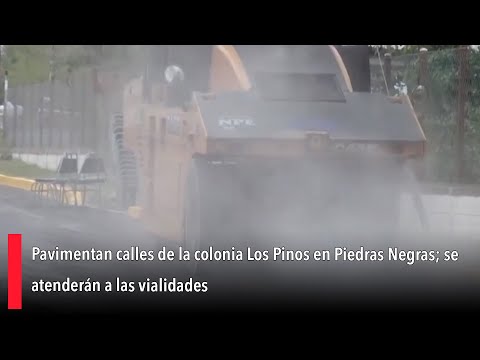 Pavimentan calles de la colonia Los Pinos en Piedras Negras; se atenderán a las vialidades