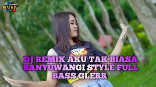 Download lagu DJ REMIX AKU TAK BIASA BANYUWANGI STYLE FULL BASS GLERR mp3 Download lagu DJ REMIX AKU TAK BIASA BANYUWANGI STYLE FULL BASS GLERR mp3
