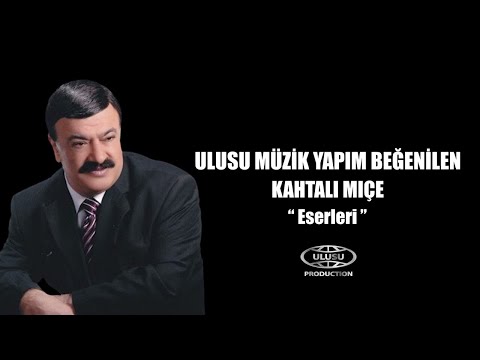 KAHTALI MIÇE 🎶 BEĞENİLEN ESERLERİ / ULUSU MÜZİK YAPIM / KARIŞIK SEÇMECE ŞARKILAR 🎵