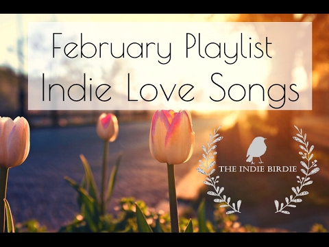 Indie Love Songs (February 2017 Playlist)