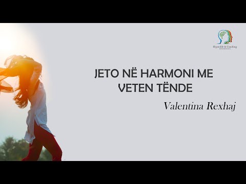 Jeto në harmoni me veten tënde. - Valentina rexhaj