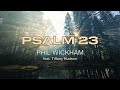 Psalm 23 - Phil Wickham (feat. Tiffany Hudson) - Lyric Video