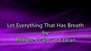 Let Everything that has Breath - Phillips, Craig, and Dean