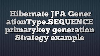 Hibernate GenerationType.SEQUENCE primary key generation strategy