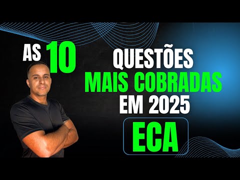 AS 10 QUESTÕES MAIS COBRADAS EM 2025 - ECA (ESTATUTO DA CRIANÇA E DO ADOLESCENTE - LEI 8.069/1990)