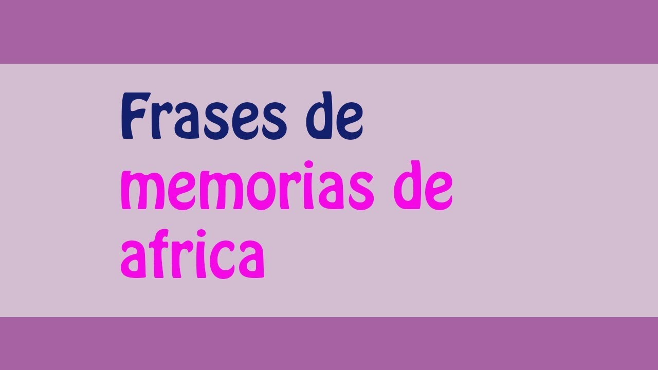 ¡¡Las mejores Frases de memorias de africa!!