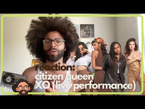 REACTION: CITIZEN QUEEN - XO (Live Performance)
