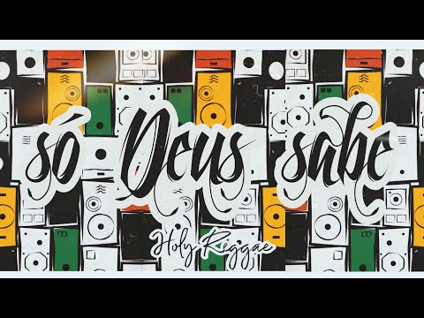 Só Deus Sabe - Holy Reggae