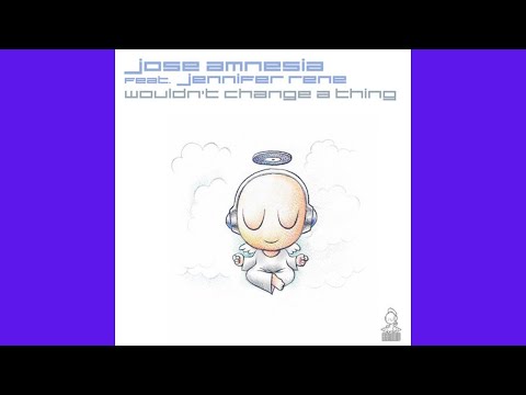 Jose Amnesia feat. Jennifer Rene - Wouldn't Change A Thing (Original Mix)