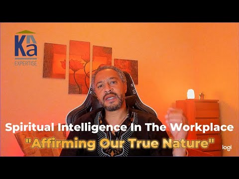 Spiritual Intelligence In The Workplace: "Affirming Our True Nature"